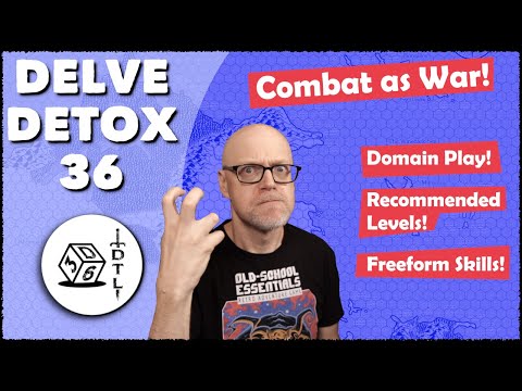 Delve Detox Ep 36 - Combat as War! | OSR Post-Session Discussion