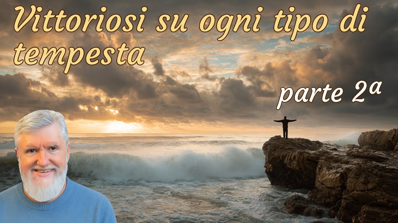 Vittoriosi su ogni tipo di tempesta - parte 2
