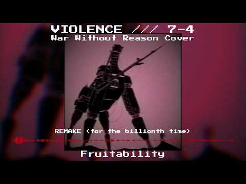 VIOLENCE /// 7-4 War Without Reason Cover REMAKE - Fruitability