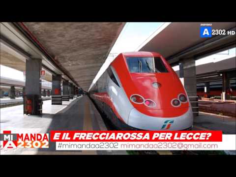 Mi Manda A2302 del 17 febbraio - E il Frecciarossa per Lecce?