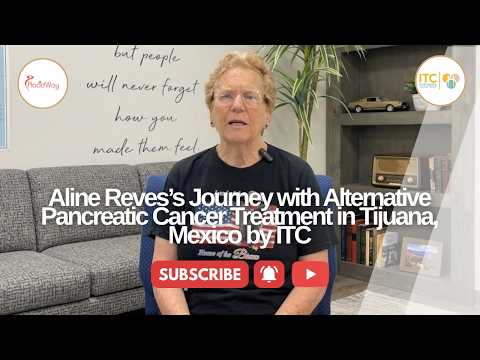 Aline Reves’s Journey with Alternative Pancreatic Cancer Treatment in Tijuana, Mexico by ITC