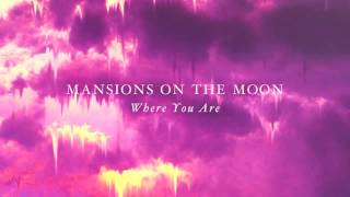 Mansions On The Moon - Where You Are