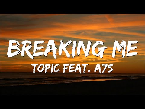 Topic - Breaking Me (Lyrics) feat. A7S
