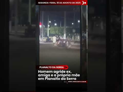 Homem agride ex, amiga e a própria mãe em Planalto da Serra
