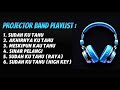 PROJECTOR BAND PLAYLIST SUDAH KU TAHU AKHIRNYA KU TAHU MESKIPUN KAU TAHU SINAR PELANGI