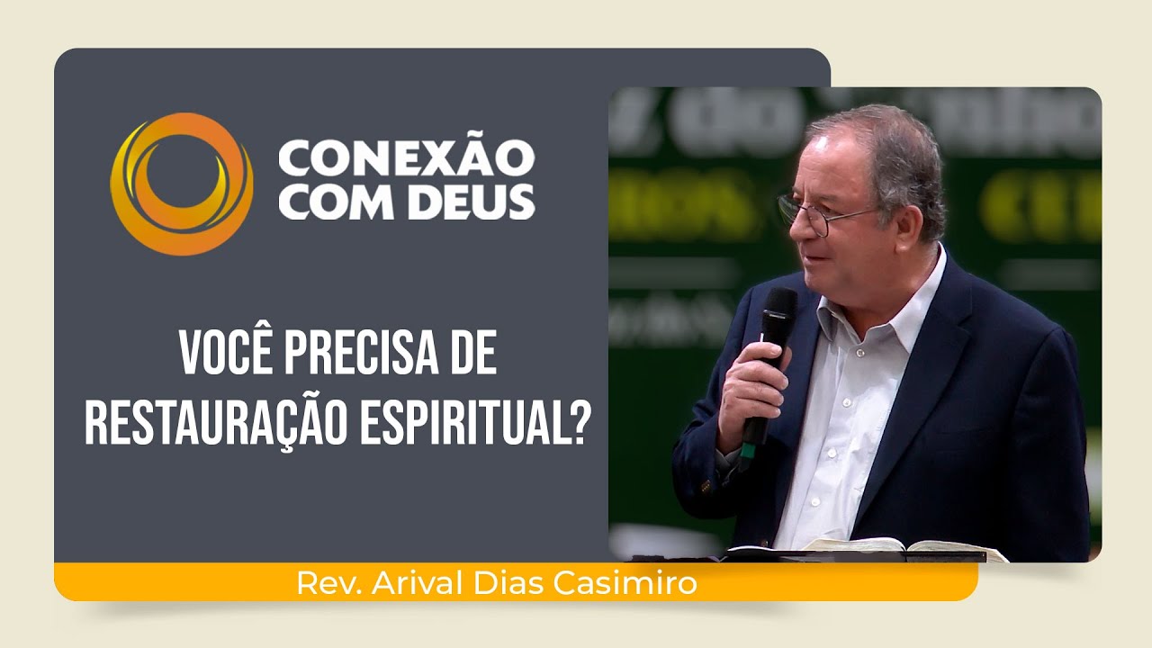 VOCÊ PRECISA DE RESTAURAÇÃO ESPIRITUAL? | Conexão com Deus | Rev. Arival Dias Casimiro | IPP