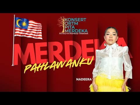 PAHLAWANKU-NADEERA (KONSERT ORTM PITA MERDEKA)
