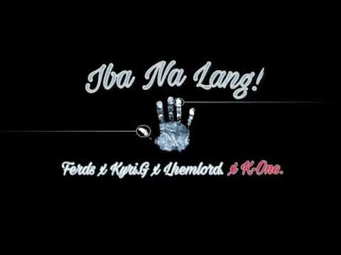 FERDZ X KYRIE G X LHEMLORD X K1 - "IBA NALANG"