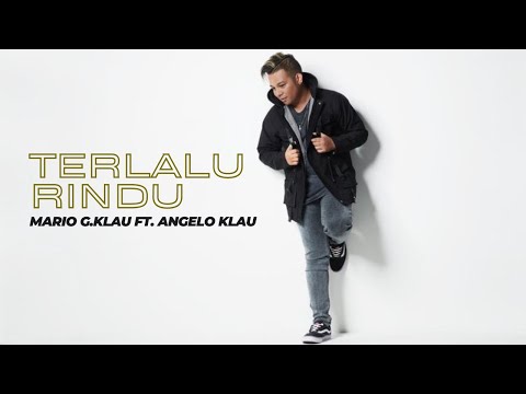 Mario G. Klau - Terlalu Rindu Feat. Angelo Klau || Lirik