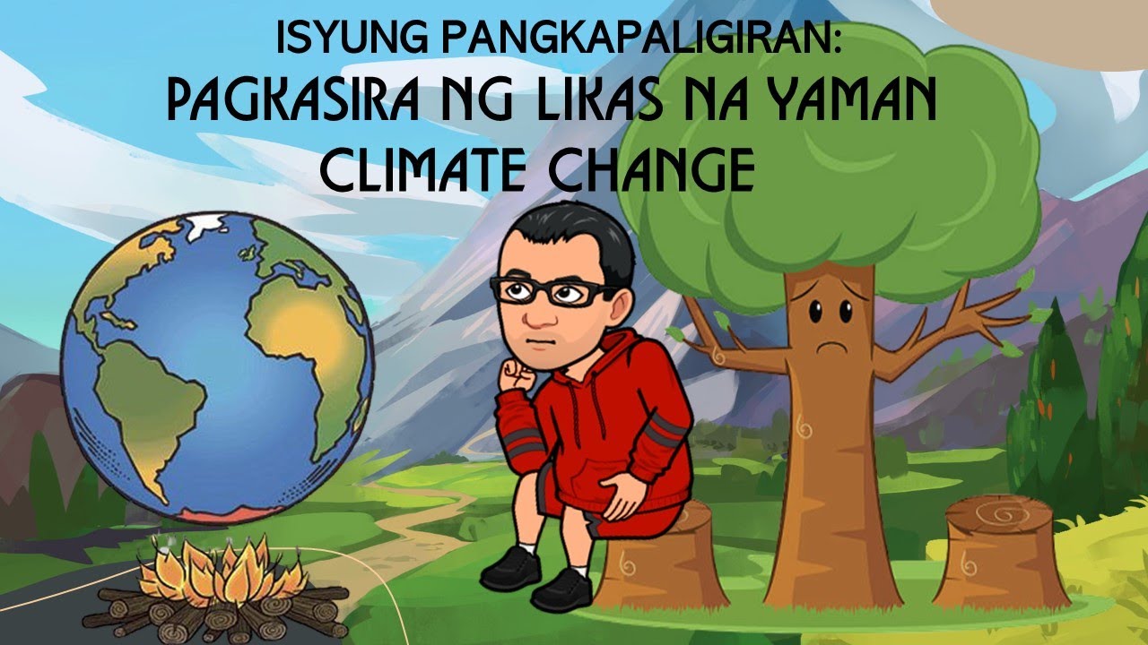 ISYUNG PANGKAPALIGIRAN: PAGKASIRA NG LIKAS NA YAMAN AT CLIMATE CHANGE