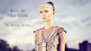 Grimes - Go ft. Blood Diamond (No &quot;Trap&quot; Version)