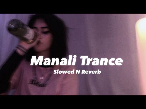 Manali Trance (Slowed N Reverb)