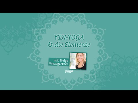 Yin Yoga & Elemente - Neue Serie mit Helga Baumgartner