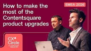 How to Make the Most of the Contentsquare Product Upgrades | CX Circle EMEA 2026