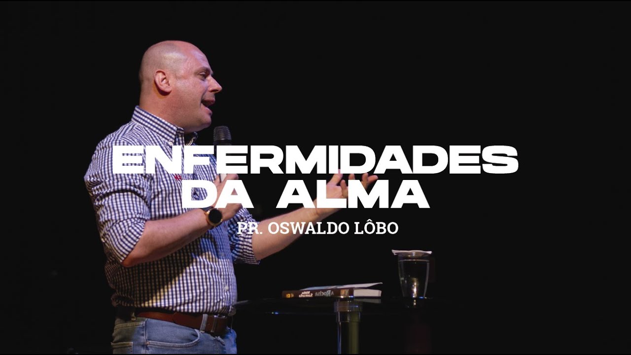 Enfermidades da alma - Pr. Oswaldo Lôbo