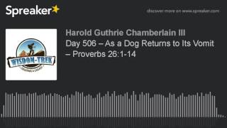 Day 506 – As a Dog Returns to Its Vomit – Proverbs 26:1-14