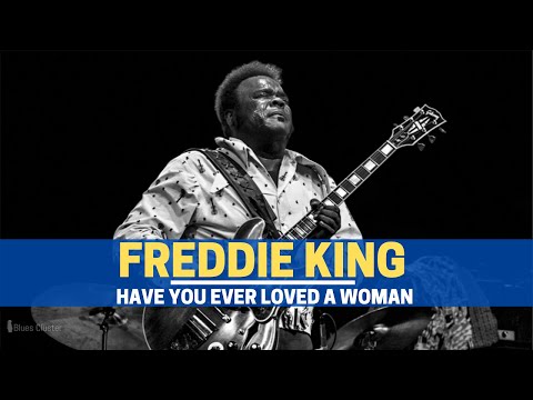 Freddie King - Have You Ever Loved A Woman