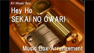 Hey Ho/SEKAI NO OWARI [Music Box]