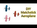 How To Make Match Sticks Aeroplane DIY Match Sticks Crafts Ideas