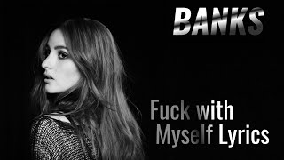 BANKS- Fuck with Myself Lyrics