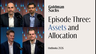 Goldman Sachs Exchanges: Outlook 2026 | Episode 3: Assets and Allocation