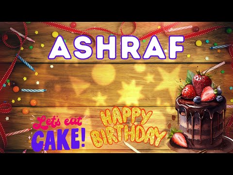 Happy Birthday Ashraf, Birthday of Ashraf, Best Birthday Wishes