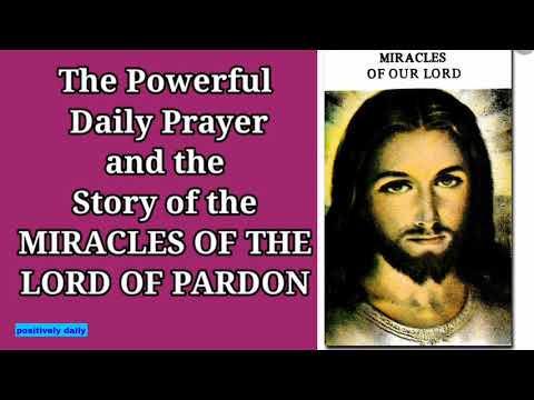 THE POWERFUL DAILY PRAYER AND THE STORY OF THE MIRACLES OF THE LORD OF PARDON@positivelydaily