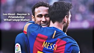 Leo Messi - Neymar Jr Friendship whatsapp status �