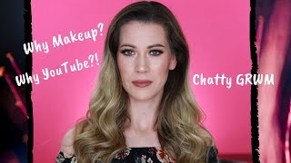 Chatty GRWM | Why I love makeup & Why I started a YouTube channel