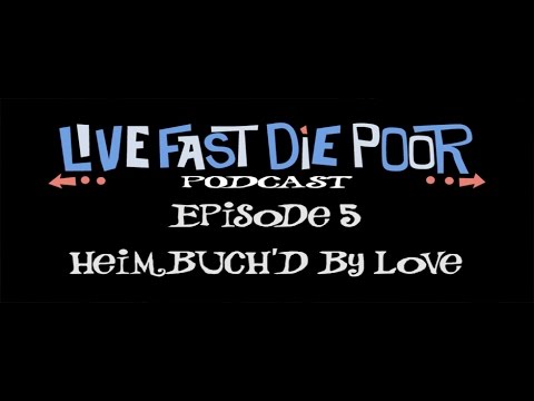 LFDP Podcast Episode 5: Heimbuch'd By Love (Live Fast Die Poor Podcast)