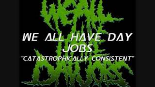 We All Have Day Jobs - Catastrophically Consistent