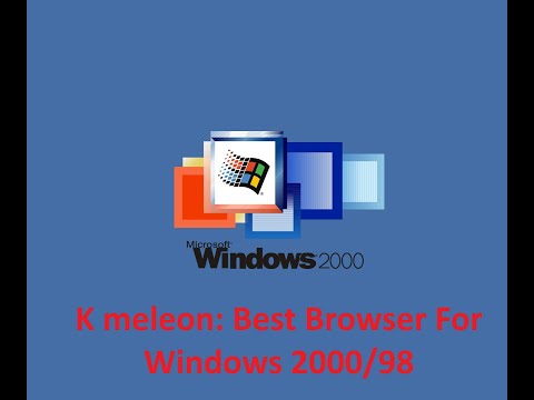 K meleon: Best Browser for Windows 2000/98. (Youtube working on it.)