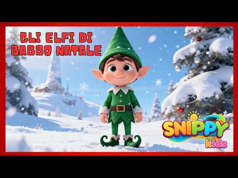 Gli elfi di Babbo Natale - Canzoni di Natale per bambini - Festeggia il Natale con Snippy Kids