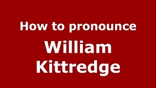 How to pronounce William Kittredge