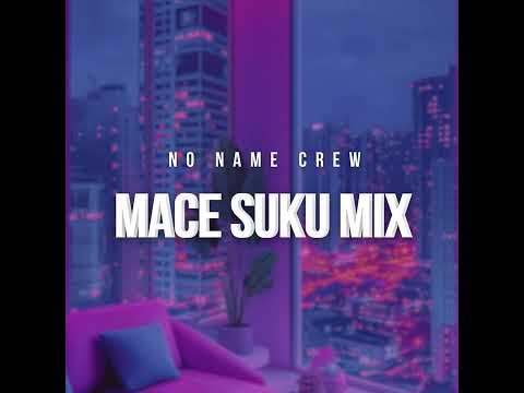 MACE SUKU MIX - No Name Crew (Official Music)
