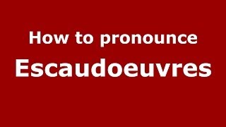 How to pronounce Escaudoeuvres