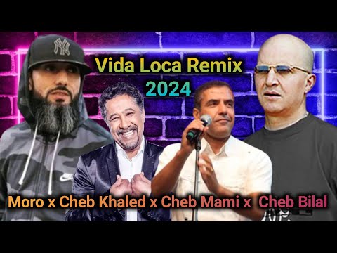 Moro  x Cheb Bilal x Cheb Mami x Cheb Khaled - Vida Loca Remix 2024