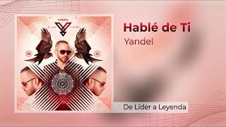 Yandel - Hablé de Ti (Original Audio) [De Líder a Leyenda]