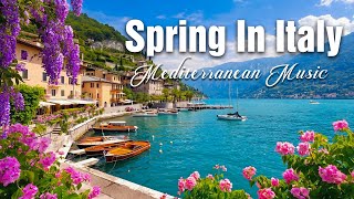 Spring in Italy & Italian Music 🌸🎶 Serenity in Italy & Lake Como Views 🌊🎶 🌞