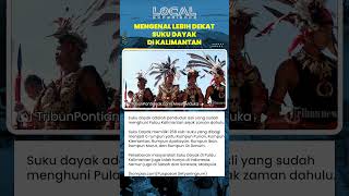 Suku Dayak Penduduk Asli Kalimantan dengan 268 Sub Suku yang Tersebar hingga Ke Malaysia