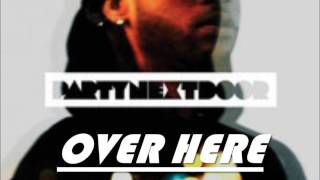 Party Next Door ft. Drake - Over Here (lyrics)