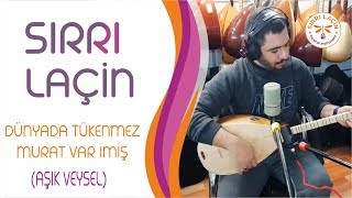 Sırrı Laçin ~ Dünyada Tükenmez Murat Var İmiş  (Aşık Veysel)