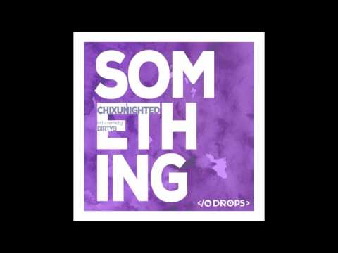 ChixUnighted   Something Dirty9 Remix