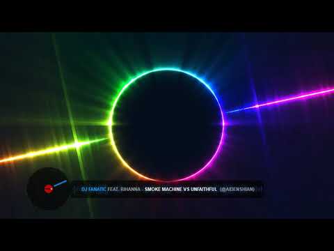 Rihanna Unfaithful vs Dj Fanatic Smoke machine Remix  #Rihanna Unfaithful #Dj Fanatic Smoke machine