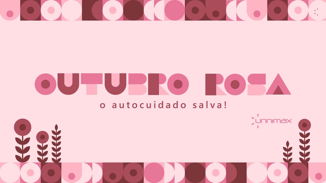 Unnimax | Outubro Rosa: o autocuidado salva!