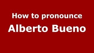 How to pronounce Alberto Bueno