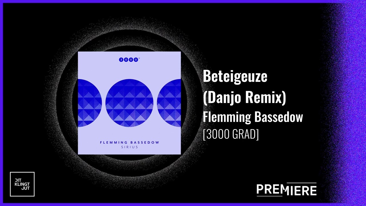 PREMIERE: Flemming Bassedow - Beteigeuze (Danjo Remix) | 3000 Grad