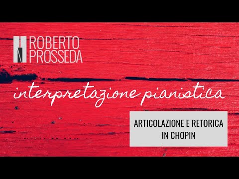 Interpretazione pianistica - 67: Articolazione e retorica in Chopin | Roberto Prosseda