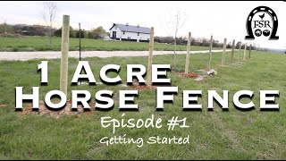 1 Acre Horse Fence - Episode #1: Getting Started