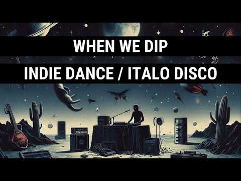 When We Dip Indie Dance / Italo Disco Best New Extended Tracks April 2024